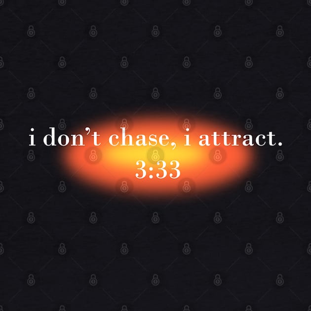 I don't chase, I attract - 3:33 angel number by Mooster